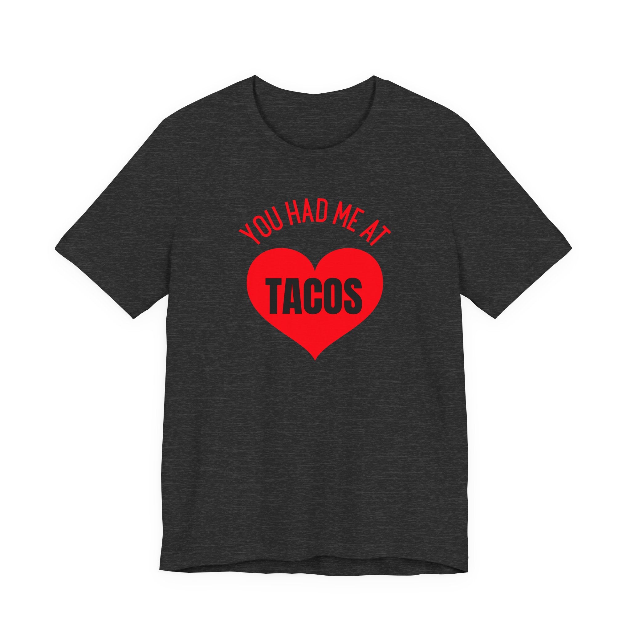 You Had Me at Tacos - T-Shirt