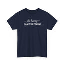 I Am That Mom - T-Shirt
