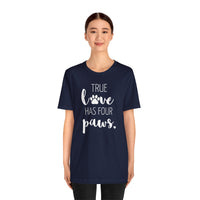 True Love Has Four Paws - T-Shirt