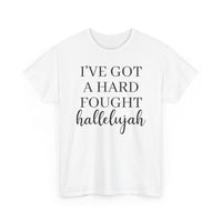 I've Got a Hard Fought Hallelujah - T-Shirt