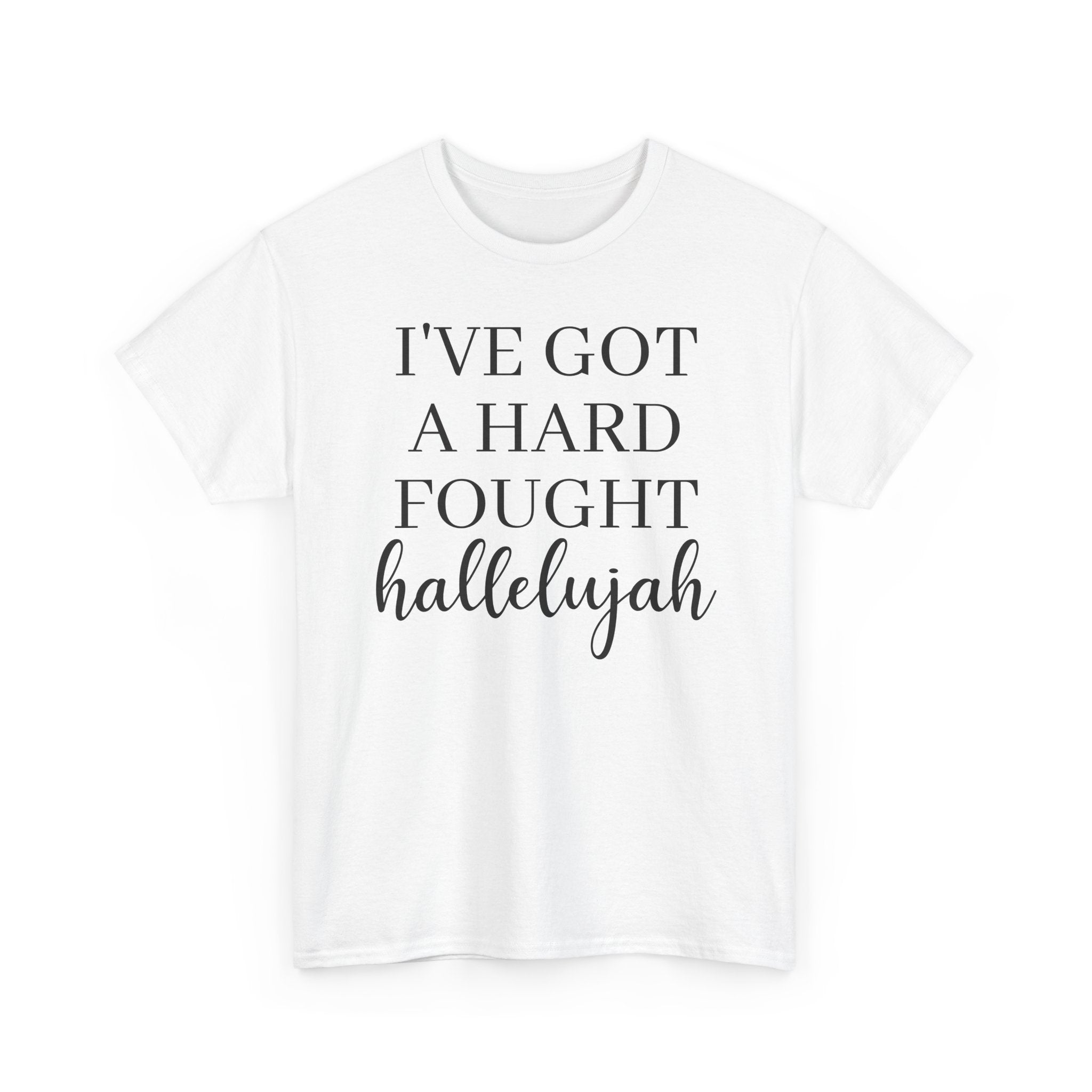 I've Got a Hard Fought Hallelujah - T-Shirt