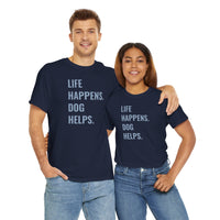 Life Happens Dog Helps - T-Shirt