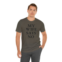My Wife Says No - T-Shirt