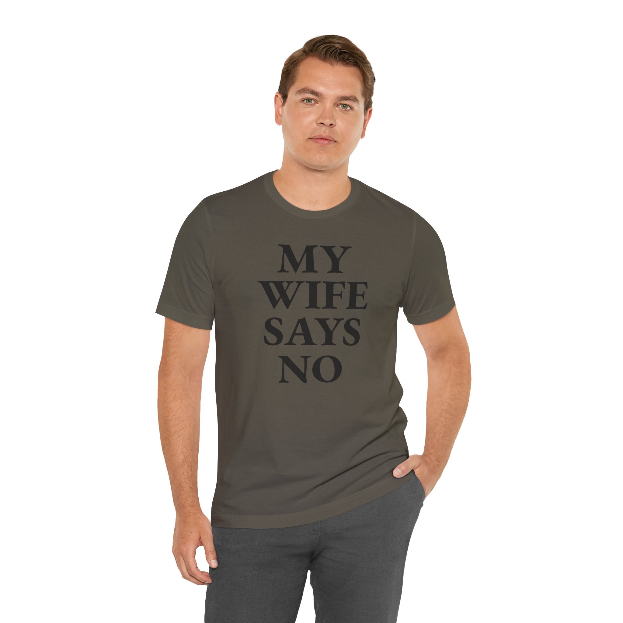 My Wife Says No - T-Shirt