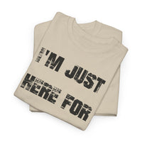 I'm Just Here for the Food - T-Shirt