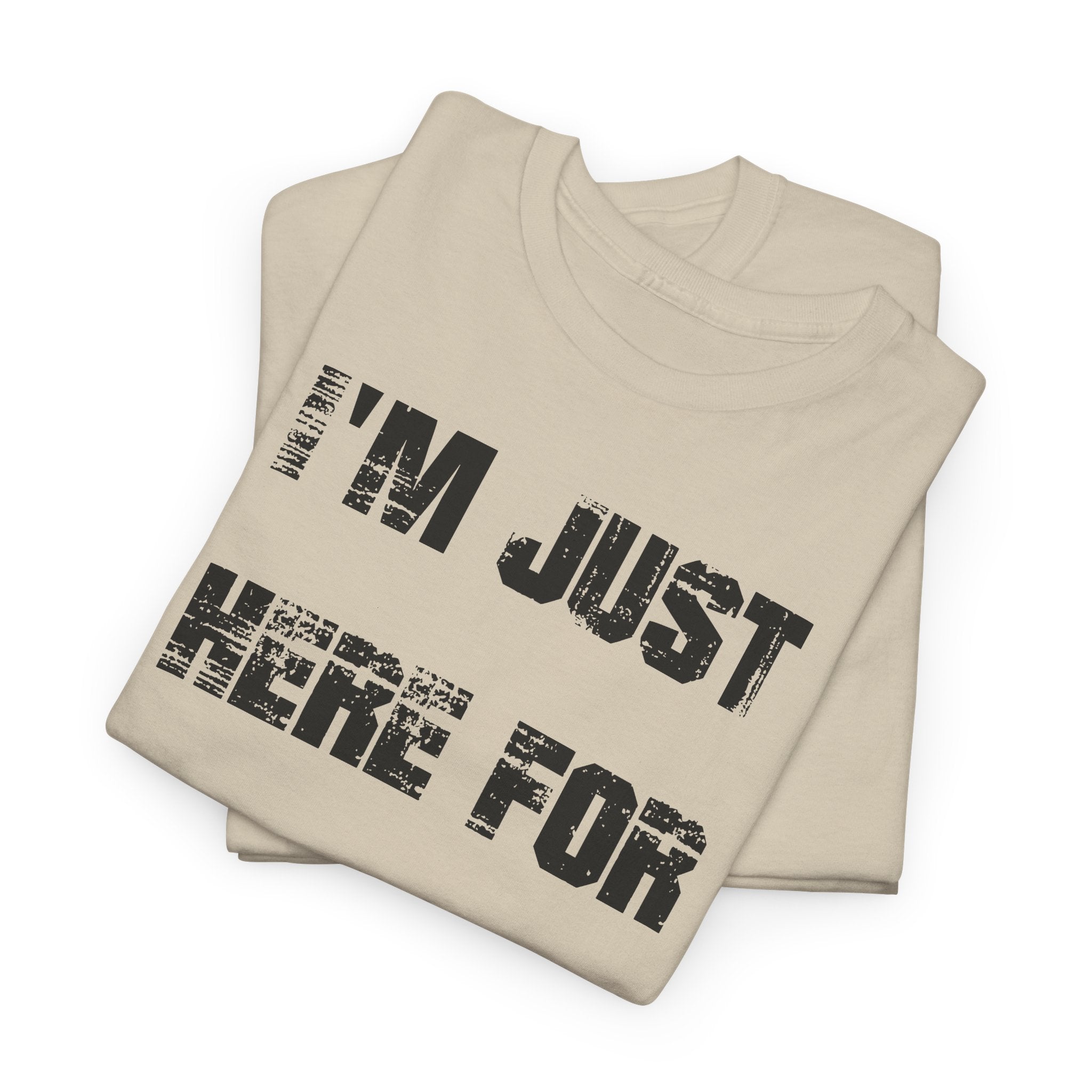 I'm Just Here for the Food - T-Shirt