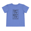 Can't Stop Won't Stop - Toddler T-Shirt