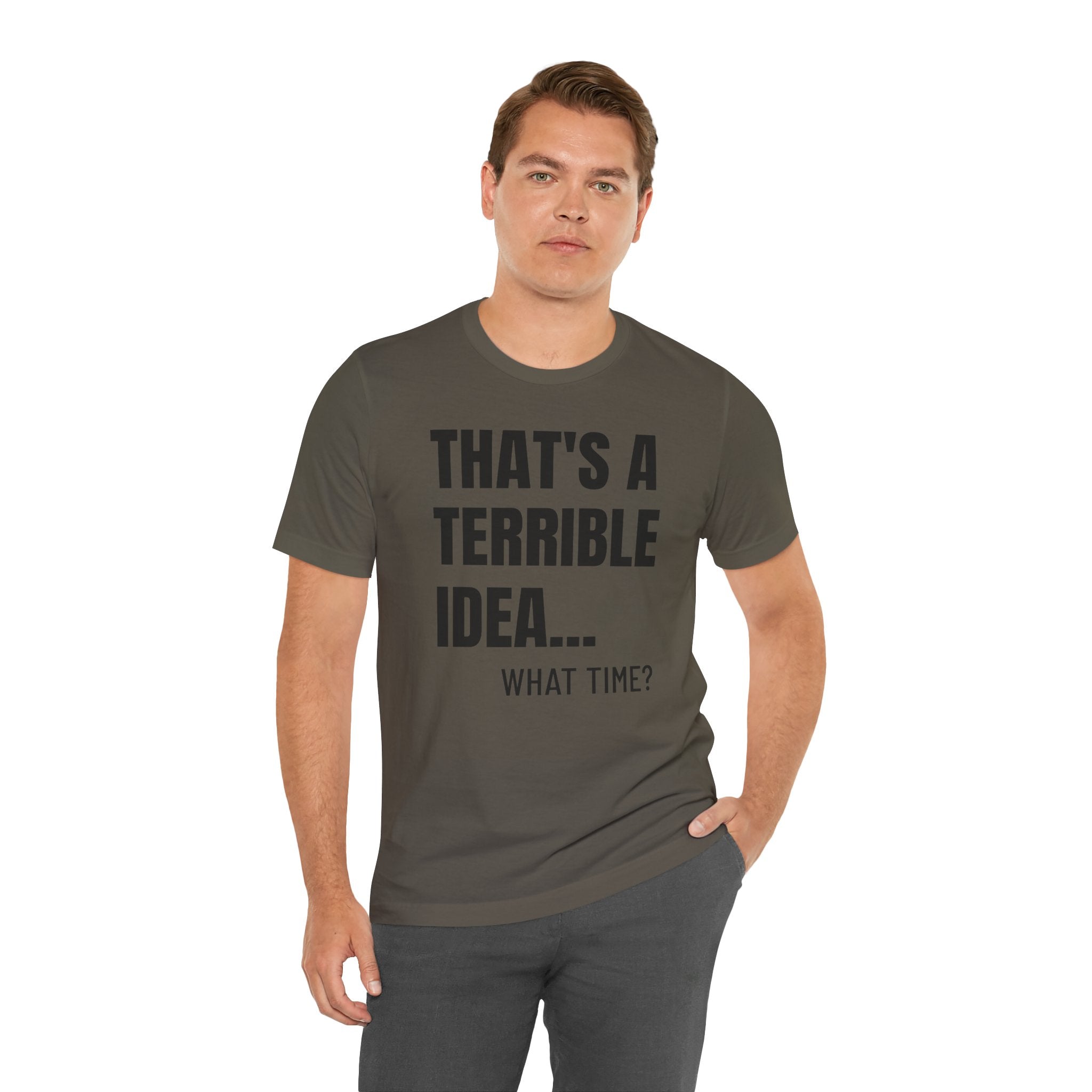 That's a Terrible Idea - T-Shirt
