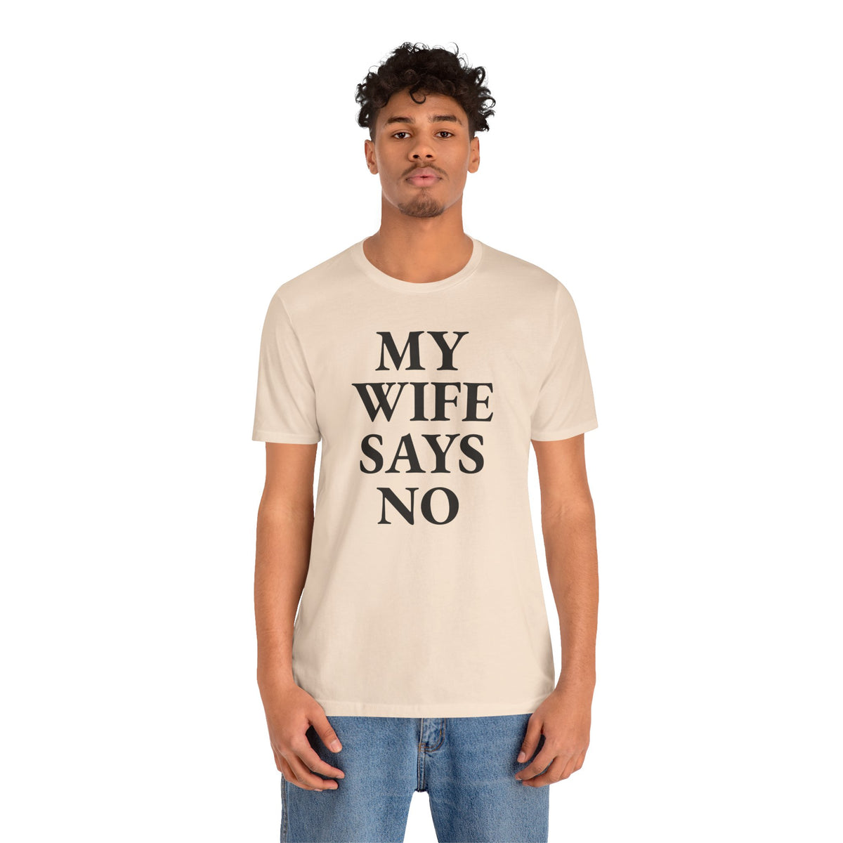 My Wife Says No - T-Shirt