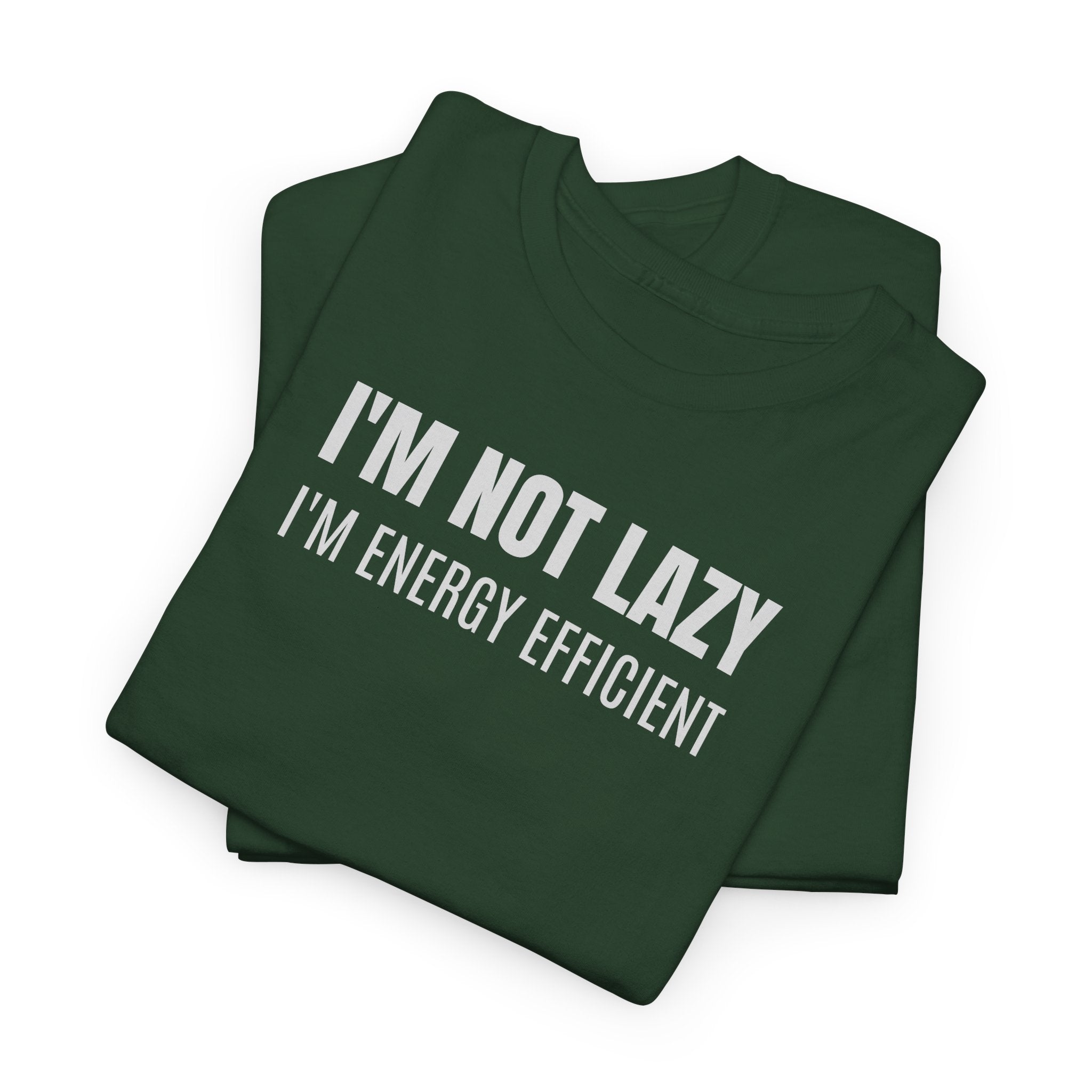 I'm Not Lazy, I'm Energy Efficient - T‑Shirt