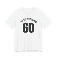 This Guy Just Turned 60 - T-Shirt