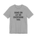 Hang On Let Me Overthink This - T-Shirt