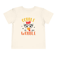 Gobble Til You Wobble - Toddler T-Shirt