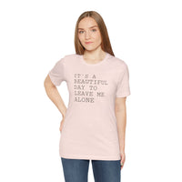 It's a Beautiful Day to Leave Me Alone - T-Shirt