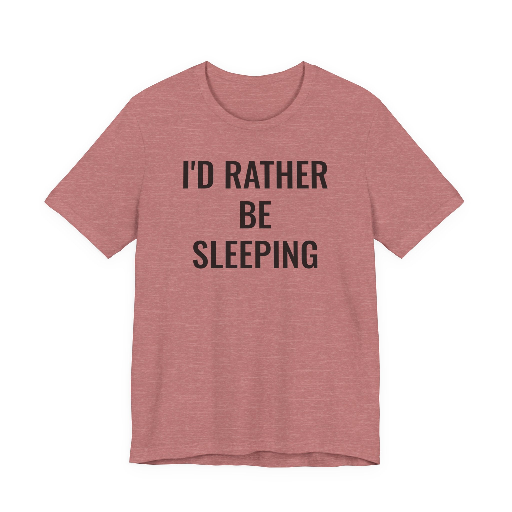 I'd Rather Be Sleeping - T-Shirt