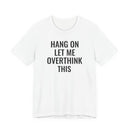 Hang On Let Me Overthink This - T-Shirt