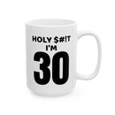 Holy $#!T I'm 30 - Mug