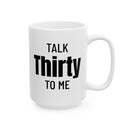 Talk Thirty To Me - Mug