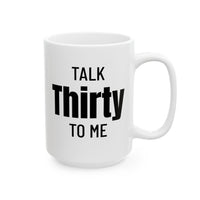 Talk Thirty To Me - Mug