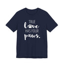 True Love Has Four Paws - T-Shirt