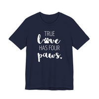 True Love Has Four Paws - T-Shirt