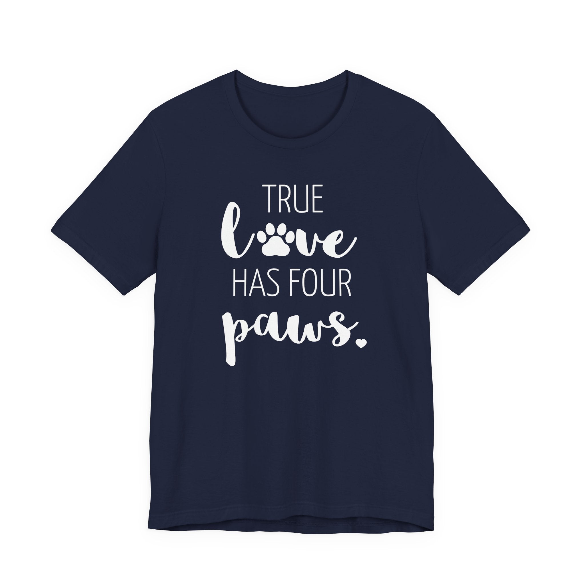 True Love Has Four Paws - T-Shirt
