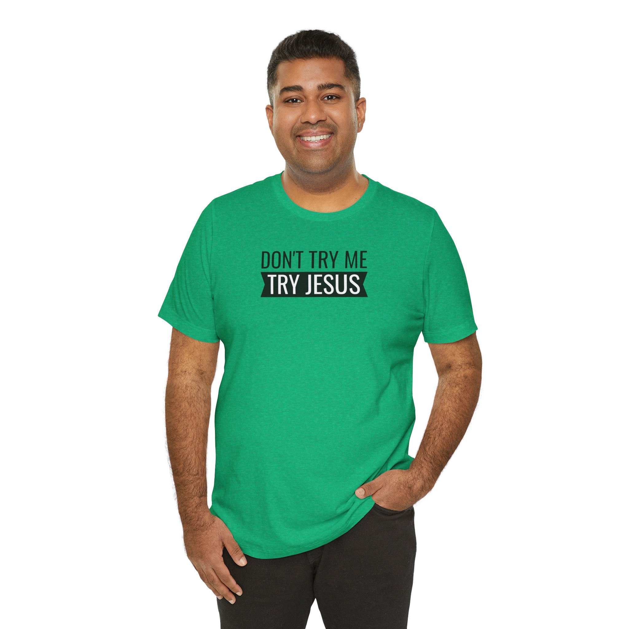 Don't Try Me, Try Jesus - T-Shirt