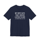 My Wife Says That I Never Listen - T-Shirt