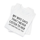 My Wife Says That I Never Listen - T-Shirt