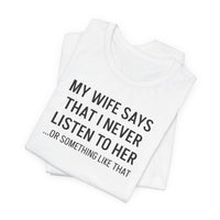 My Wife Says That I Never Listen - T-Shirt
