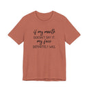 If My Mouth Doesn't Say It - T-Shirt