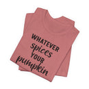 Whatever Spices Your Pumpkin - T-Shirt