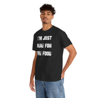 I'm Just Here for the Food - T-Shirt