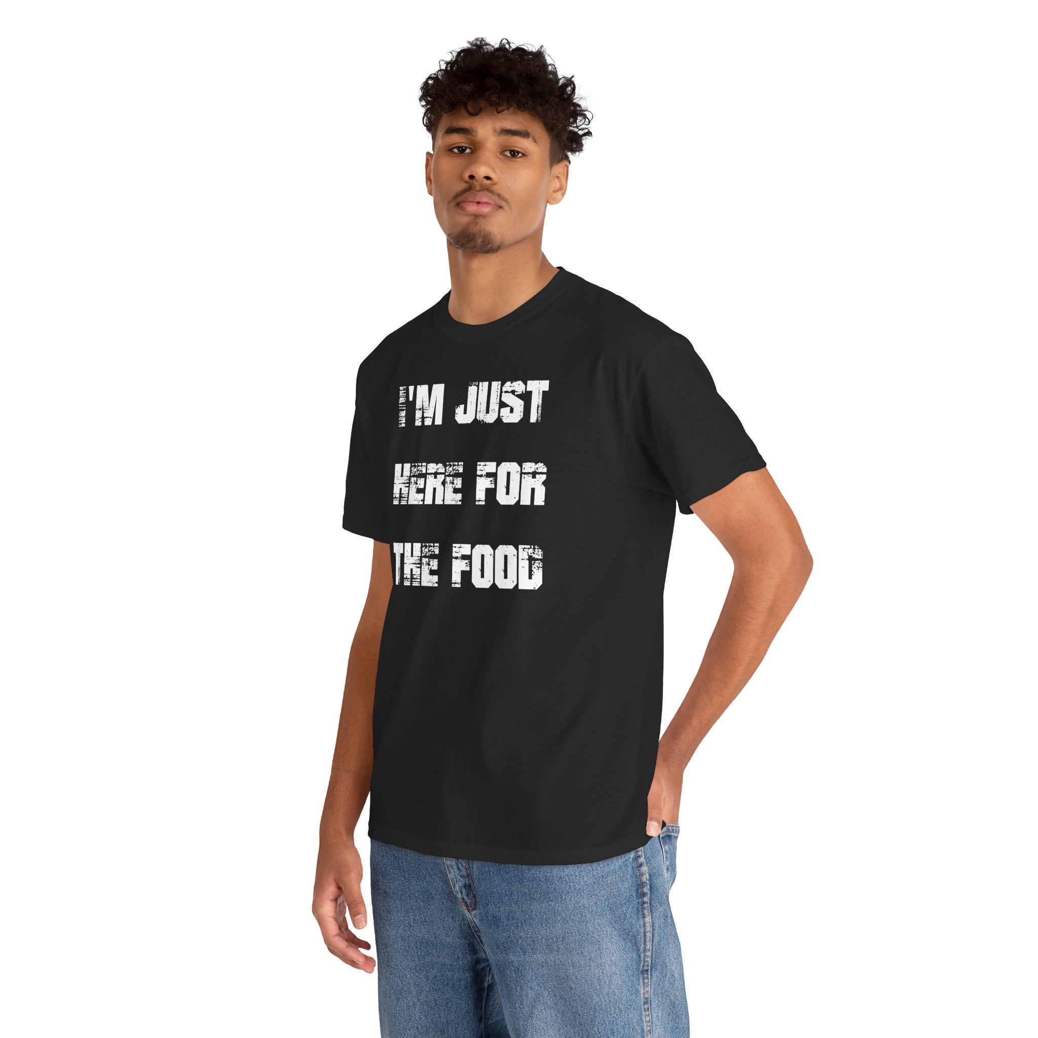 I'm Just Here for the Food - T-Shirt