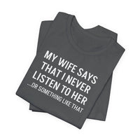 My Wife Says That I Never Listen - T-Shirt