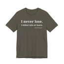 I Never Lose, I Either Win or Learn - T-Shirt