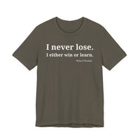 I Never Lose, I Either Win or Learn - T-Shirt