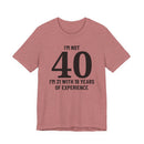 I'm Not 40, I'm 21 with 19 Years of Experience - T-Shirt