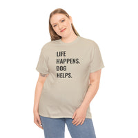 Life Happens Dog Helps - T-Shirt