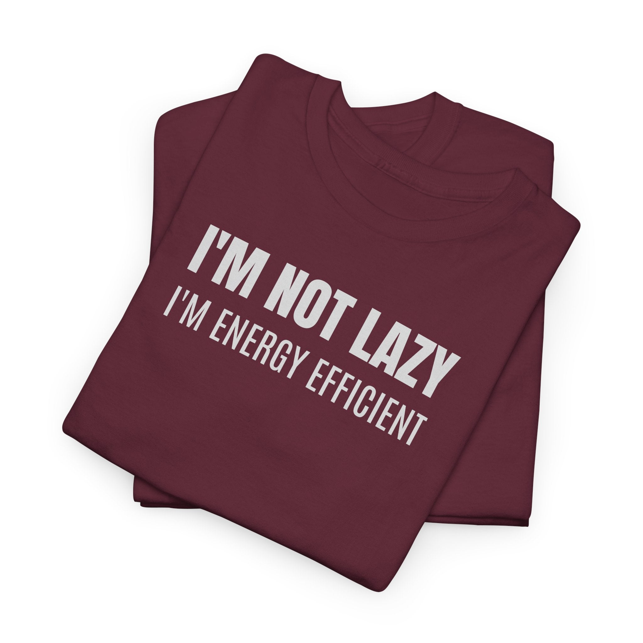 I'm Not Lazy, I'm Energy Efficient - T‑Shirt
