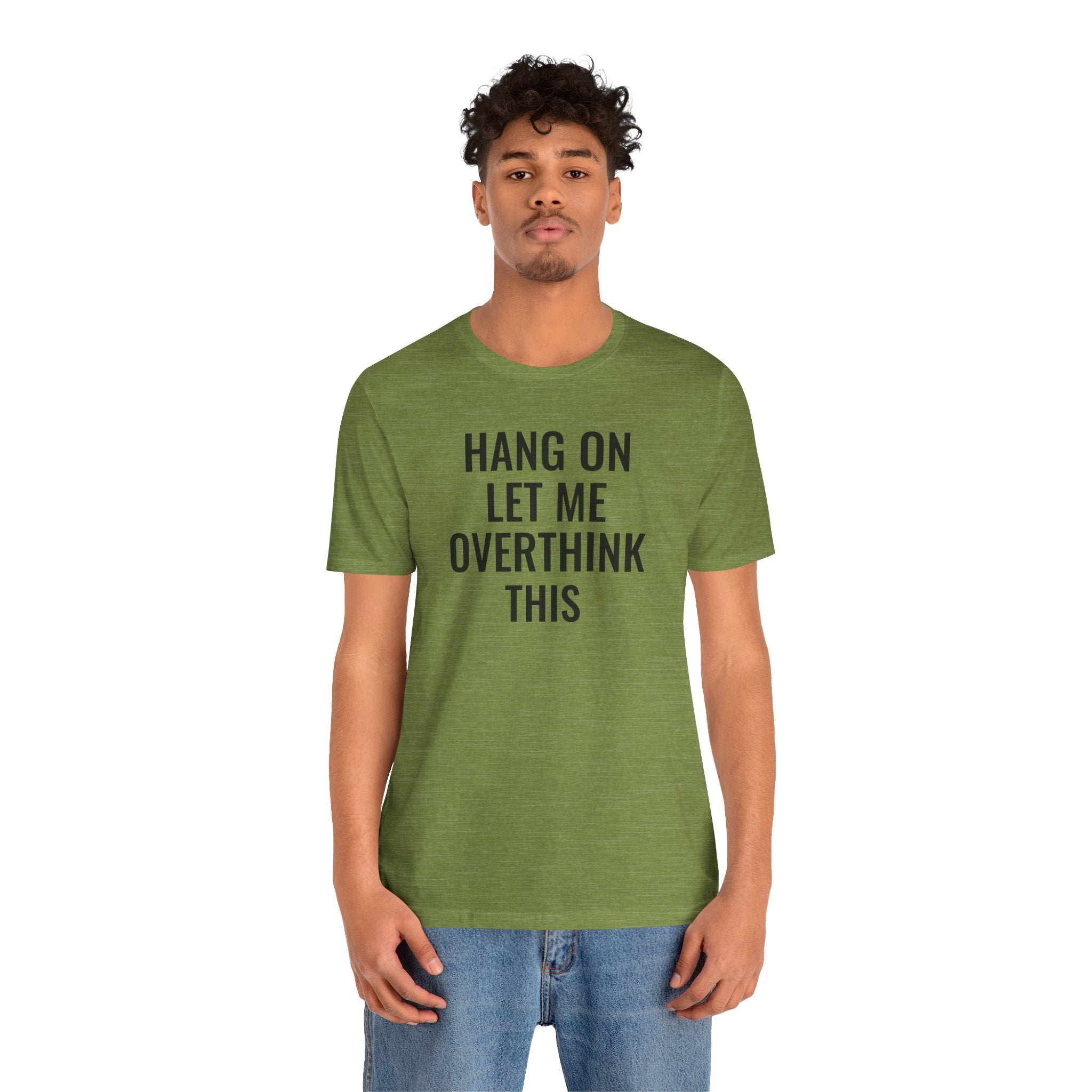 Hang On Let Me Overthink This - T-Shirt