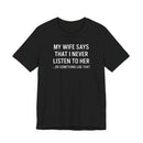 My Wife Says That I Never Listen - T-Shirt