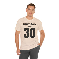 Holy $#!T I'm 30 - T-Shirt