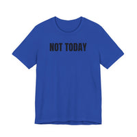 Not Today - T-Shirt