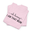 I Am That Mom - T-Shirt