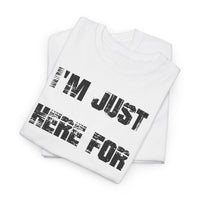 I'm Just Here for the Food - T-Shirt