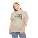 Allergic to Negative Energy - T-Shirt