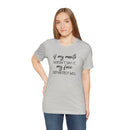 If My Mouth Doesn't Say It - T-Shirt