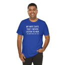 My Wife Says That I Never Listen - T-Shirt