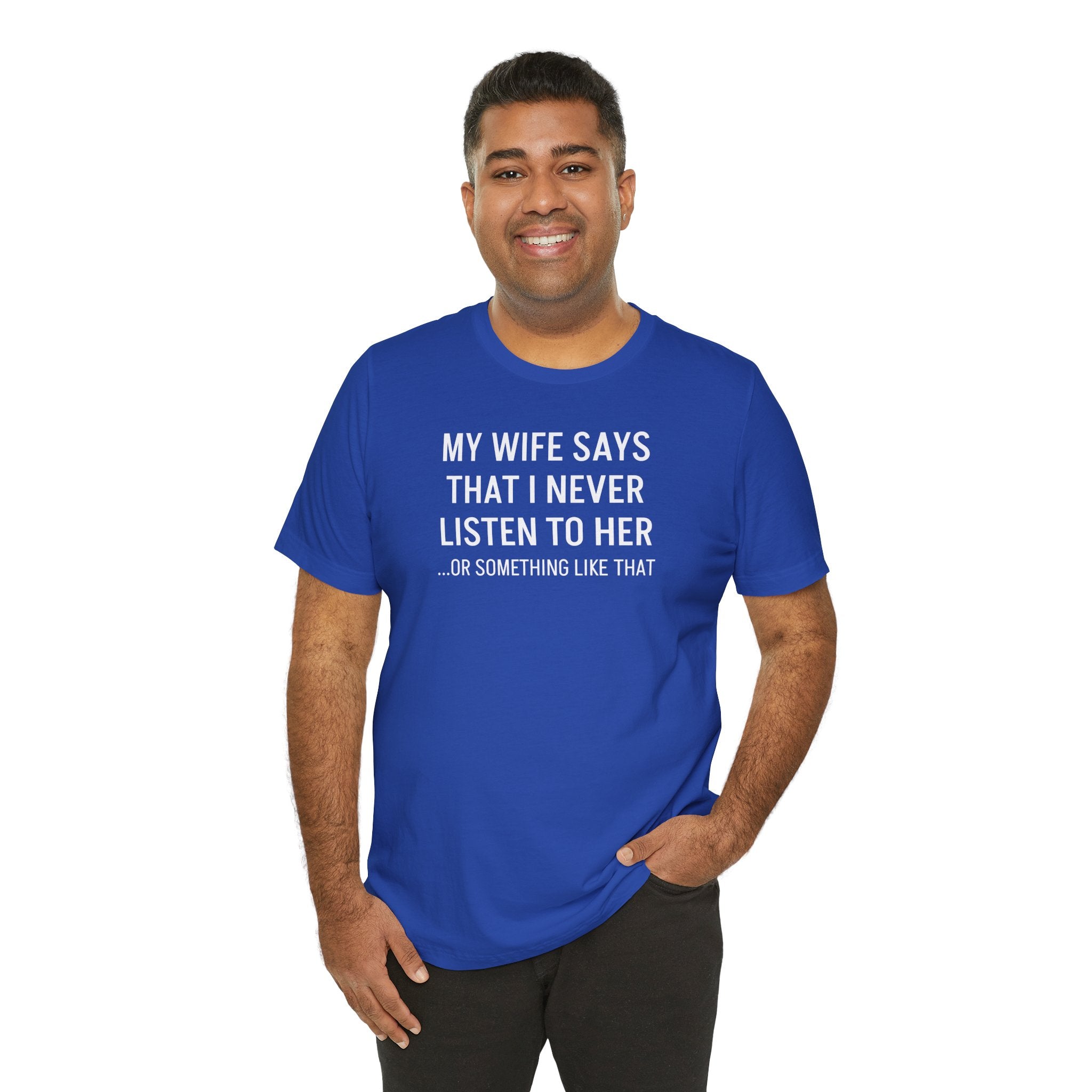 My Wife Says That I Never Listen - T-Shirt